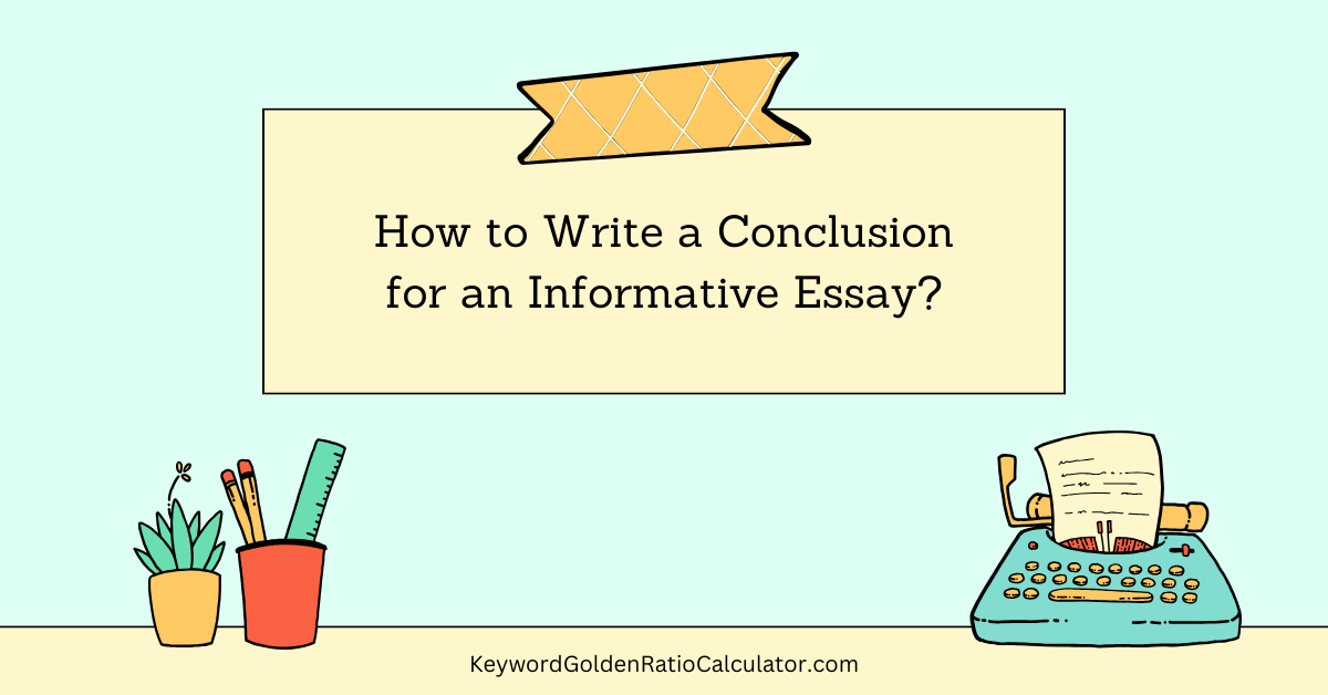 How To Write A Conclusion For An Informative Essay?