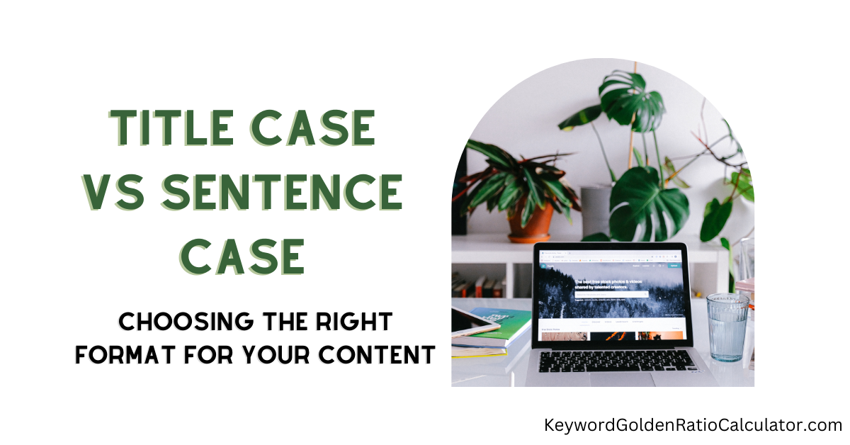 title case vs sentence case choosing the right format for your content