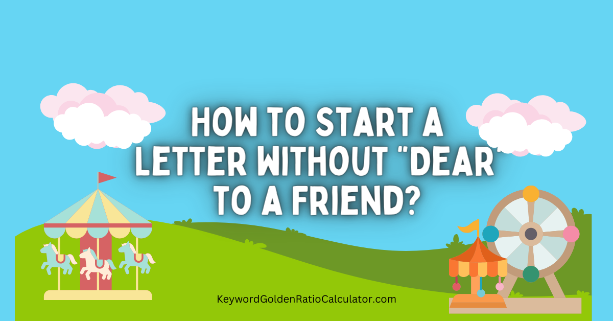 how to start a letter without dear to a friend