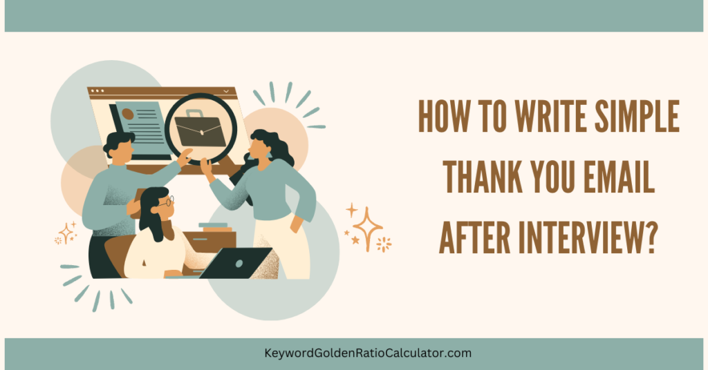 Simple Thank You Email After Interview: How To Write?