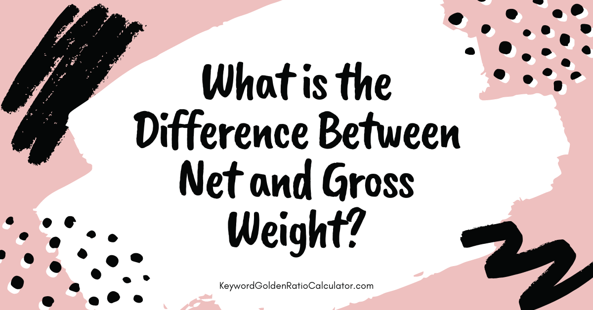 what is the difference between net and gross weight