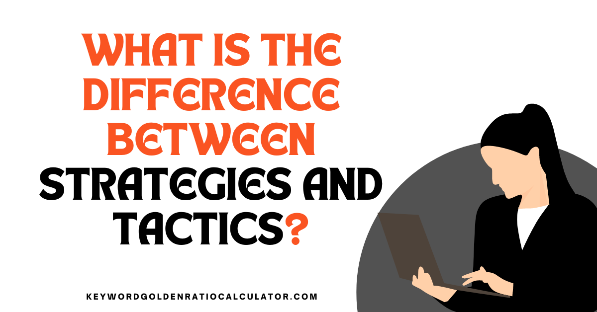 What Is The Difference Between Strategies And Tactics?