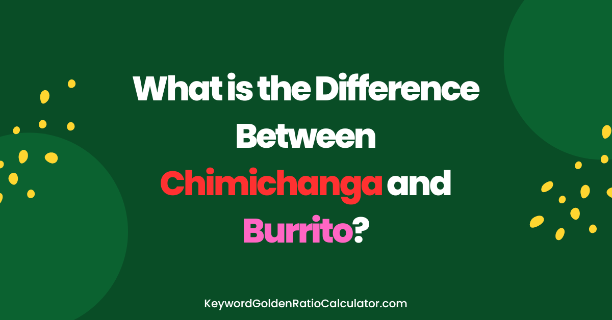 difference between chimichanga and burrito